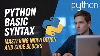 Python Basic Syntax Mastering Indentation and Code Blocks