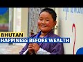 BHUTAN - Hapiness Before Economy