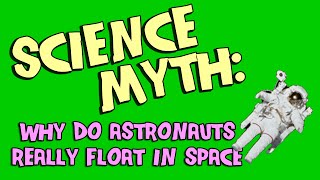 Science Myth: There's No Gravity In Space (the real reason astronauts float on the ISS)