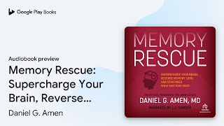 Memory Rescue: Supercharge Your Brain, Reverse… by Daniel G. Amen · Audiobook preview