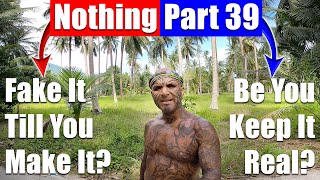 Nothing: Part 39 | The Concept Of Fake It Till You Make it - Video 4979