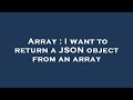 Array : I want to return a JSON object from an array
