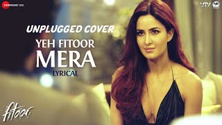 Arijit Singh - Yeh Fitoor Mera Unplugged Cover | Made with ❤ | #Fitoor | #येफितूरमेरा |