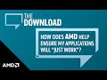 The Download: How Does AMD Help Ensure My Applications Will “Just Work”?