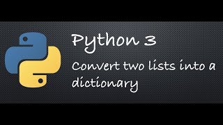 Python 3 - Convert two lists into a dictionary | Example Programs