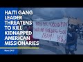 Haiti gang leader threatens to kill kidnapped American missionaries   #shorts