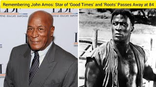 News Update : Remembering John Amos: Star of ‘Good Times’ and ‘Roots’ Passes Away at 84