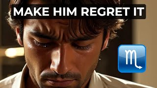 How To Make A Scorpio Man Regret Losing You (Get Him Back)