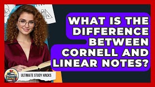 What Is The Difference Between Cornell And Linear Notes? - Ultimate Study Hacks