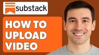 How To Upload Video On Substack [2025 Guide]