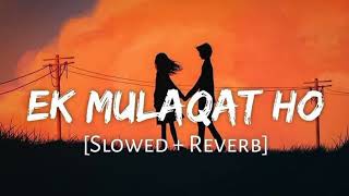 Ek mulakat ho [slowed + reverb] | jubin nautiyal | Aesthetic_lofi_music | text audio |