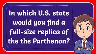 In which U.S. state would you find a full-size replica of the the Parthenon? Answer