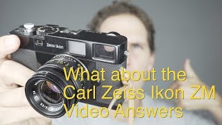 What about the Carl Zeiss Ikon ZM || Video Answers