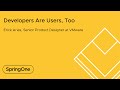 Developers Are Users, Too
