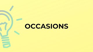 What is the meaning of the word OCCASIONS?