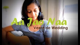 Aa Jao Naa | Arijit Singh | Veere Di Wedding | Female cover