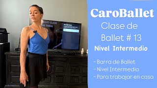 Clase de Ballet Curso # 13 Nivel Intermedio  Barra Completa para trabaja en casa #caroballet