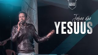 Jabaa dha Yesuus || Far Mulgeetaa Dassaaleny