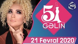 5 Gəlin (21.02.2020)