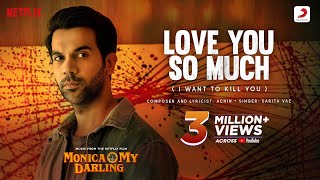 Love You So Much (I Want To Kill You) | Monica, O My Darling | Huma Q, Rajkummar, Radhika | Achint