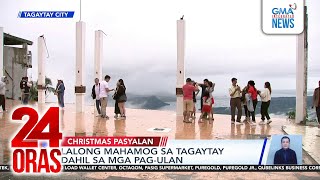 Lalong mahamog sa Tagaytay dahil sa mga pag-ulan | 24 Oras