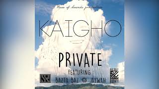 PRIVATE -KAIGHO FEAT. BAZTA BAZ \u0026 JAYWAH