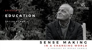 Satish Kumar on Education with Morag Gamble - Sense-Making in a Changing World Podcast Episode 12