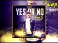 YES OR NO - BUMP J FT. TYMONEY