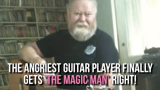 The Angriest Guitar Player finally gets 'The Magic Man' right!