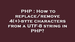 PHP : How to replace/remove 4(+)-byte characters from a UTF-8 string in PHP?