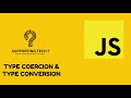 JAVASCRIPT - TYPE COERCION AND TYPE CONVERSION (07)