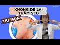 Làm cách nào để Trị Mụn không để lại thâm sẹo | Dr Duyên