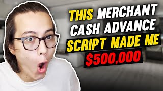NEW! This Merchant Cash Advance Sales Script Made Me $500,000