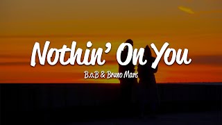 B.o.B - Nothin' On You (Lyrics) ft. Bruno Mars