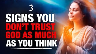 3 Signs You Don't Trust God as Much As You Think (Christian Motivation)