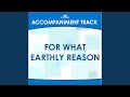 For What Earthly Reason (High Key D-Eb Without Background Vocals)