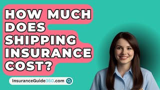 How Much Does Shipping Insurance Cost? -  InsuranceGuide360.com