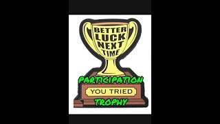 My Dad talks about 'Participation Trophies'.