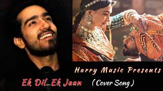 Ek Dil Ek Jaan | Cover Song | Hardik Anand | Padmaavat