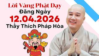 Lời Vàng Phật Dạy Đăng Ngày 12.04.2026 | Thầy Thích Pháp Hòa Canada