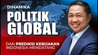 Dinamika Politik Global Dan Prediksi Kebijakan Indonesia Mendatang | geloraTV