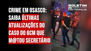 Crime em Osasco: saiba as últimas atualizações do caso do GCM que matou secretário