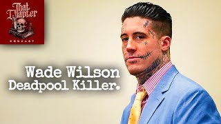 Wade Wilson, Deadpool Killer | That Chapter Podcast