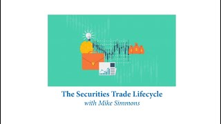 The Securities Trade Lifecycle with Mike Simmons