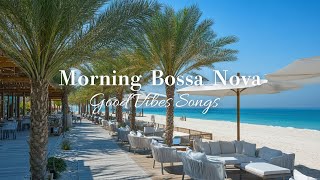 Morning Bossa Nova & Jazz Songs Good Vibes For You