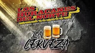 Los Huracanes Del Norte -  La Cerveza [Video Lyrics]