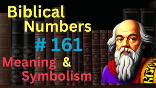 Biblical Number #161 in the Bible – Meaning and Symbolism