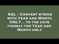 SQL : Convert string with Year and Month ONLY... to the date format for Year and Month only