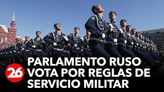 Parlamento ruso vota por reglas de servicio militar más estrictas