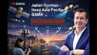 Asia to Lead Satellite Mobile Revolution: GSMA’s Julian Gorman EXCLUSIVE on 5G, NTN & 6G roadmap